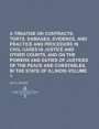 A Treatise on Contracts, Torts, Damages, Evidence, and Practice and Procedure in Civil Cases in Justice and Other Courts, and on the Powers and Duties of Justices of the Peace and Constables, in the