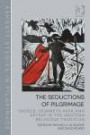 The Seductions of Pilgrimage: Sacred Journeys Afar and Astray in the Western Religious Tradition (Ashgate Studies in Pilgrimage)