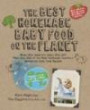 The Best Homemade Baby Food on the Planet: Know What Goes Into Every Bite with More Than 200 of the Most Deliciously Nutritious Homemade Baby Food Recipes-Including ... More Than 60 Purees Your Baby Will Love