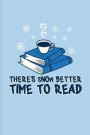 There's Snow Better Time To Read: Funny Reading Quote Journal For Nerds, Classic Literature, Library, Poetry, Science Fiction, Series, Novels & Writin