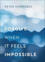 How to Forgive When It Feels Impossible