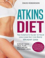 Atkins Diet: The Complete Guide to Your Low Carb Diet for Rapid Weight Loss. Bonus! 7 Days Meal Plan With Recipe for Every Meal! Including 50+ Recipes Cookbook With Nutritional Information for Every