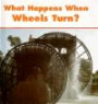 What Happens When Wheels Turn (What Happens When)