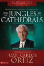 From the Jungles to the Cathedrals: The Captivating Story of Juan Carlos Ortiz (Biography: Great Leaders of Our Times)