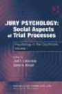 Jury Psychology: Social Aspects of Trial Processes: Psychology in the Courtroom v. 1 (Psychology, Crime and Law)