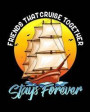 Friends That Cruise Together Stays Forever: Cruising Vacation Planner and Travel Logbook