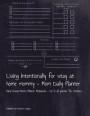 Living Intentionally for stay at home mommy - Mom Daily Planner: Hand Drawn Mom's Planner Notebook - Do it all planner for mothers