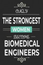 Only the Strongest Women Become Biomedical Engineers: Lined notebook journal for biomedical engineering student and scientist, biomedical engineer gra
