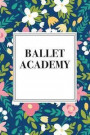 Ballet Academy: A 6x9 Inch Matte Softcover Journal Notebook with 120 Blank Lined Pages and a Floral Pattern Cover