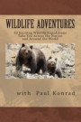 Wildlife Adventures: 33 Exciting Wildlife Expeditions Take You Across the Nation and Around the World