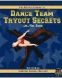 The Ultimate Guide to Dance Team Tryout Secrets (Jr./Sr. High), 3rd Edition: With Exercises, a Stretching Guide for Great Flexibility, Makeup Tips, an