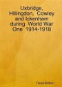 Uxbridge, Hillingdon, Cowley and Ickenham during World War One 1914-1918