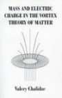 Mass and Electric Charge in the Vortex Theory of Matter