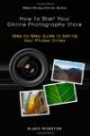 Make-Money-Online Series: How to Start Your Online Photography Store: Step-by-Step Guide to Selling Your Photos Online