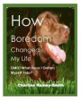 How Boredom Changed My Life: OMG! What Have I Gotten Myself Into?