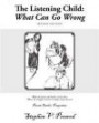 The Listening Child: What Can Go Wrong: Second Edition, What All Parents and Teachers Need to Know About the Struggle to Survive in Today's Noisy Classrooms