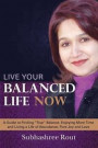 Live Your Balanced Life Now: A Guide to Finding 'True' Balance, Enjoying More Time and Living a Life of Abundance, Pure Joy and Love