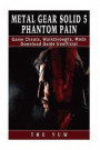 Metal Gear Solid 5 Phantom Pain Game Cheats, Walkthroughs, Mods Download Guide U