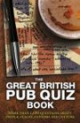 The Great British Pub Quiz Book: More than 1, 000 Questions about People, Places, Customs and Culture