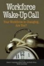 Workforce Wake-Up Call : Your Workforce is Changing, Are You