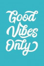 Good Vibes Only: 6 X 9 Journal, Lined Writing Notebook, Inspirational Gift, Motivational Journal, Positive Journal