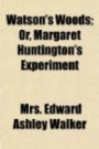 Watson's Woods; Or, Margaret Huntington's Experiment