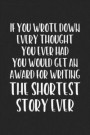 If You Wrote Down Every Single Thought You Ever Had You Would Get An Award For The Shortest Story Ever: Lined Journal: For People With a Sense of Humo