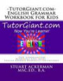 TutorGiant.com - English Grammar Workbook for Kids: FREE TutorGiant.com Membership Code Inside - English Grammar Worksheets for Children - Improve Writing and Reading Skills through Grammar