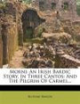 Morni: An Irish Bardic Story, In Three Cantos: And The Pilgrim Of Carmel