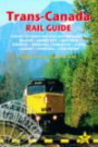 Trans-Canada Rail Guide, 5th: includes city guides to Halifax, Quebec City, Montreal, Toronto, Winnipeg, Edmonton, Jasper, Calgary, Churchill and Vancouver (Trans Canada Rail Guide)