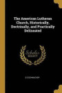 The American Lutheran Church, Historically, Doctrinally, and Practically Delineated