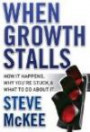When Growth Stalls: How It Happens, Why You're Stuck, and What to Do About It