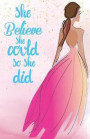 She Believe She Could So She Did, Princess Pink Long Dress Wedding Prom Night Notebook (Composition Book Journal and Diary): Inspirational Quotes Jour