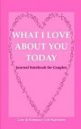 What I Love about You Today Journal Notebook for Couples: Fill in the Love Book Fill-in-the-Blank Gift JournalDecorative Heart Pattern Pages