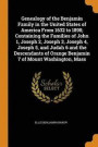 Genealogy of the Benjamin Family in the United States of America from 1632 to 1898; Containing the Families of John 1, Joseph 2, Joseph 3, Joseph 4, Joseph 5, and Judah 6 and the Descendants of