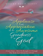 Applause and Appreciation for the Awesome Goodness of God: A Love Story ... How He Brought Us Through the Trials and Tribulations of Life