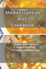 Mediterranean Diet Cookbook: The best guide delicious recipes Breakfast Smoothies, Salad and Soup