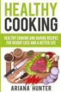 Healthy Cooking: Healthy Cooking And Baking Recipes For Weight Loss And A Better Life (Clean Eating Diet, Clean Food Diet, Healthy Living, Natural Weight Loss, Natural Food Recipes)