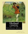 Herland (1915). By: Charlotte Perkins Gilman: Herland is a utopian novel from 1915, written by feminist Charlotte Perkins Gilman