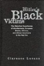 Hitler's Black Victims : The Historical Experiences of European Blacks, Africans and African Americans During the Nazi Era (Crosscurrents in African American History)