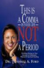 This Is A Comma In Your Life, Not A Period: Finishing Strong On Your Journey To Emotional, Physical, And Spiritual Healing