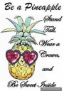 Be a Pineapple - Stand Tall, Wear a Crown, & Be Sweet Inside - Quotes Notebook: Be a Pineapple - Daily Writing Journal Notebook - Inspirational Quotes