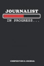 Journalist in Progress: Composition Notebook, Funny Birthday Journal for Journalism News Reporters to Write on