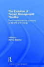The Evolution of Project Management Practice: From Programmes and Contracts to Benefits and Change (Advances in Project Management)