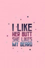 I Like Her Butt She Likes My Beard: Dot Grid Journal - I Like Her Butt She Likes My Beard Fun-ny Relationship Gift - Pink Dotted Diary, Planner, Grati