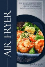 Air Fryer Meal Prep Cookbook: Easy & Tasty Recipes to Reach Your Weight Loss Goals and Live Healthier while Eating Delicious Fried Food