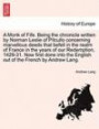 A Monk of Fife. Being the chronicle written by Norman Leslie of Pitcullo concerning marvellous deeds that befell in the realm of France in the years ... the English out of the French by Andrew Lang