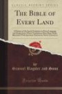 The Bible of Every Land: A History of the Sacred Scriptures in Every Language and Dialect Into Which Translations Have Been Made; Illustrated With ... in Native Characters (Classic Reprint)