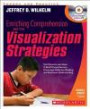 Enriching Comprehension With Visualization Strategies: Text Elements and Ideas to Build Comprehension, Encourage Reflective Reading, and Represent Understanding