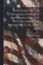 A History of the Organization and Movements of the 4th Regiment of Infantry, U.S.A., 1796-1870